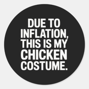 Due To Inflation This Is My Chicken Costume Funny Classic Round Sticker