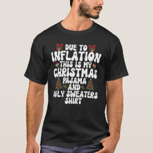 Due to Inflation This Is My Christmas Pajama And U T-Shirt