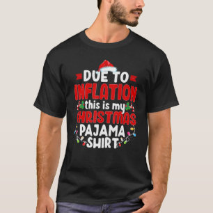   Due To Inflation This Is My Christmas Pajama   T-Shirt