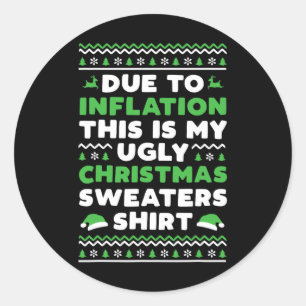 Due To Inflation This Is My Christmas Ugly Sweater Classic Round Sticker