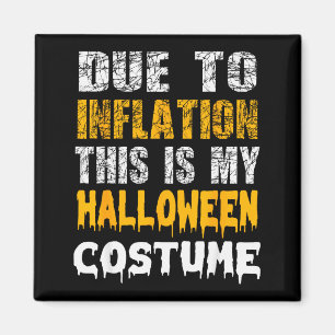 Due To Inflation This Is My Funny Halloween Men Co Magnet