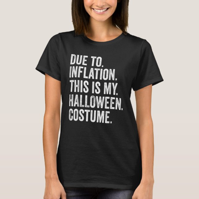 Due to Inflation this is my Halloween Costume 1 T-Shirt (Front)