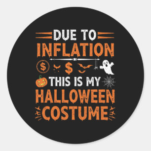 Due To Inflation This Is My Halloween Costume Funn Classic Round Sticker