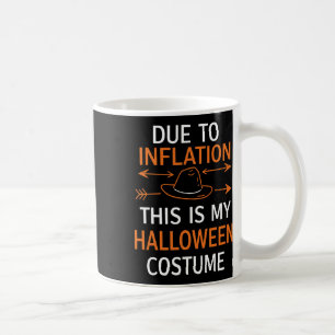 Due To Inflation This Is My Halloween Costume Funn Coffee Mug