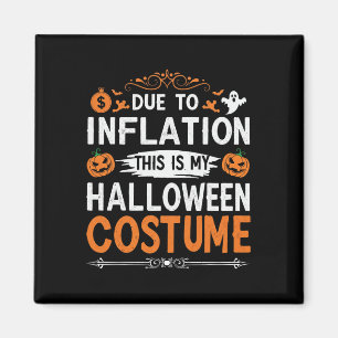Due To Inflation This Is My Halloween Costume Funn Magnet