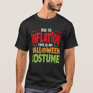 Due To Inflation This Is My Halloween Costume T-Shirt