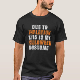 Due To Inflation This Is My Halloween Costume T-Shirt