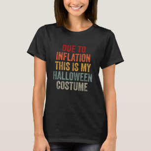 Due To Inflation This Is My Halloween Costume T-Shirt