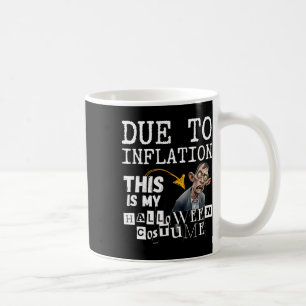 Due To Inflation This Is My Halloween Zombie Costu Coffee Mug