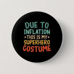 Due To Inflation This Is My Superhero Costume Fun  6 Cm Round Badge