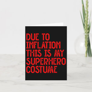 Due To Inflation This Is My Superhero Costume Fun Card