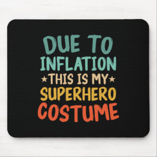 Due To Inflation This Is My Superhero Costume Fun Mouse Pad