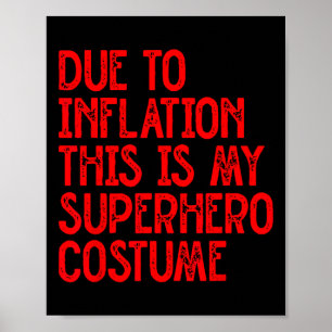 Due To Inflation This Is My Superhero Costume Fun  Poster