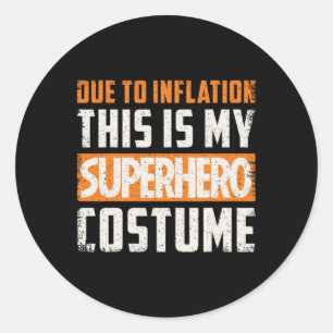 Due To Inflation This Is My Superhero Costume Hall Classic Round Sticker