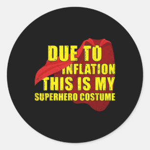 Due To Inflation This Is My Superhero Costume Hall Classic Round Sticker