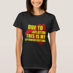Due To Inflation This Is My Superhero Costume Hall T-Shirt