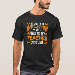 Due to Inflation This is My Teacher Halloween Cost T-Shirt