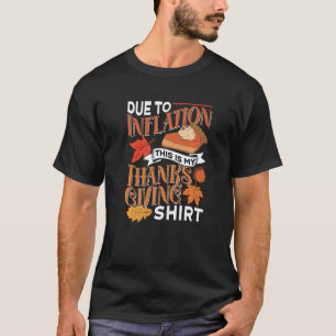 Due To Inflation This Is My Thanksgiving  Humour E T-Shirt
