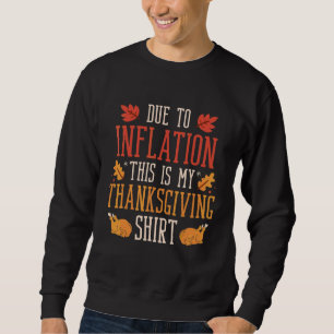 Due To Inflation This Is My Thanksgiving National  Sweatshirt