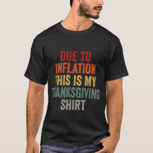 Due To Inflation This Is My Thanksgiving shirt