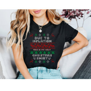 Due to Inflation this is my Ugly Christmas Shirt