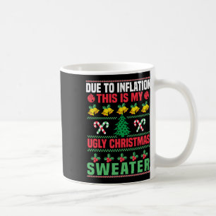 Due To Inflation This Is My Ugly Christmas Sweater Coffee Mug