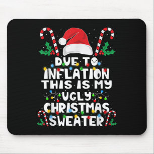 Due To Inflation This Is My Ugly Christmas Sweater Mouse Pad