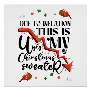 Due To Inflation This is My Ugly Christmas Sweater Poster