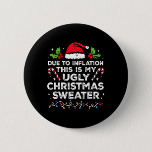 Due To Inflation This Is My Ugly For Christmas 6 Cm Round Badge