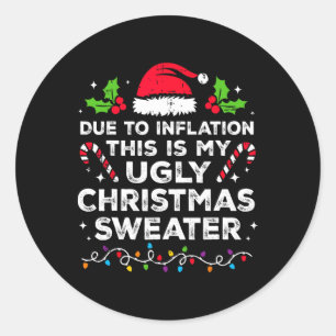 Due To Inflation This Is My Ugly For Christmas Classic Round Sticker