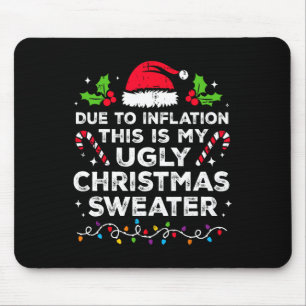 Due To Inflation This Is My Ugly For Christmas Mouse Pad