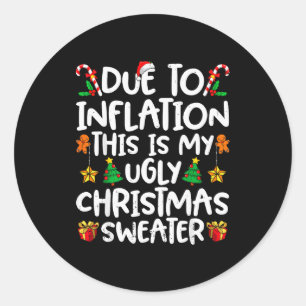 Due To Inflation This Is My Ugly Sweater Family Ch Classic Round Sticker