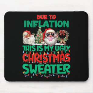 Due To Inflation This Is My Ugly Sweater Xmas New  Mouse Pad