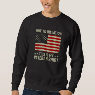 Due To Inflation This Is My Veteran   Veterans Day Sweatshirt