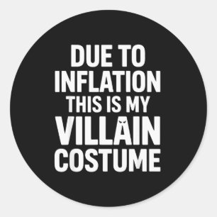 Due To Inflation This Is My Villain Costume Hallow Classic Round Sticker