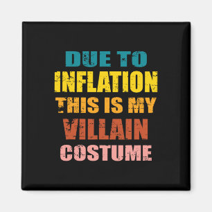 Due To Inflation This Is My Villain Costume Hallow Magnet