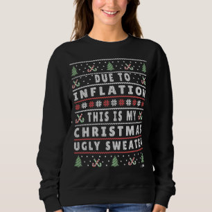Due to Inflation Ugly Christmas Sweater, Funny Xma Sweatshirt