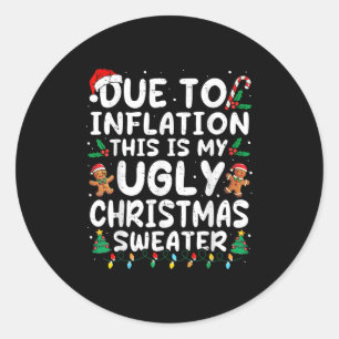 Due To Inflation Ugly Christmas Sweaters Family Ma Classic Round Sticker