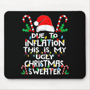 Due To Inflation Ugly Christmas Sweaters  Mouse Pad