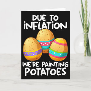Due To Inflation We're Painting Potatoes Card