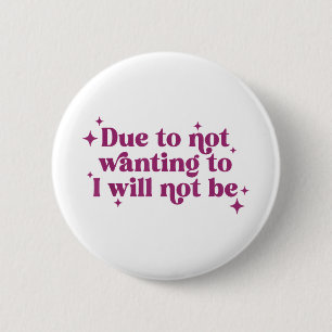 Due To Not Wanting To I Will Not Be Funny Joke 6 Cm Round Badge