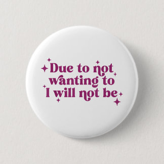 Due To Not Wanting To I Will Not Be Funny Joke  6 Cm Round Badge