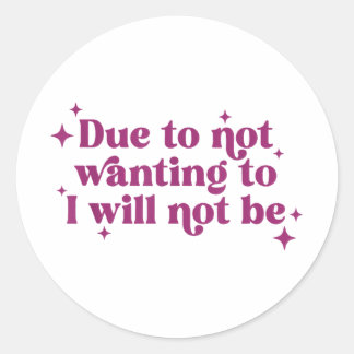 Due To Not Wanting To I Will Not Be Funny Joke  Classic Round Sticker