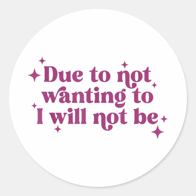 Due To Not Wanting To I Will Not Be Funny Joke  Classic Round Sticker (Front)