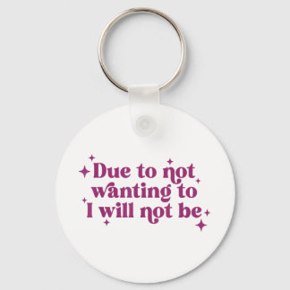 Due To Not Wanting To I Will Not Be Funny Joke  Key Ring