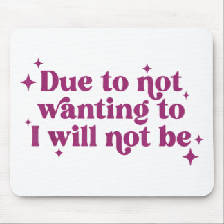 Due To Not Wanting To I Will Not Be Funny Joke  Mouse Pad