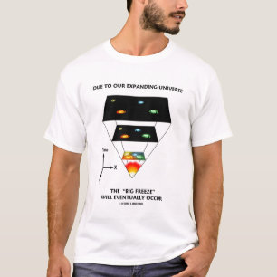 Due To Our Expanding Universe "Big Freeze" T-Shirt