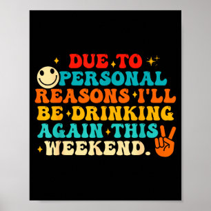 Due To Reasons I'll Be Drinking Again Funny Quote  Poster