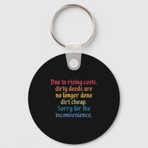 Due To Rising Costs Dirty Deeds Are No Longer Done Key Ring