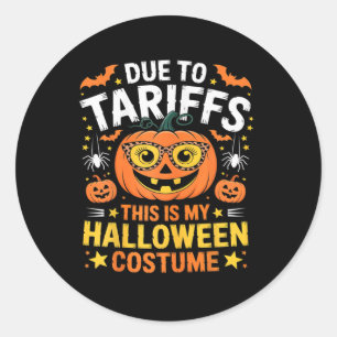 Due To Tariffs My Halloween Costume 2025  Classic Round Sticker